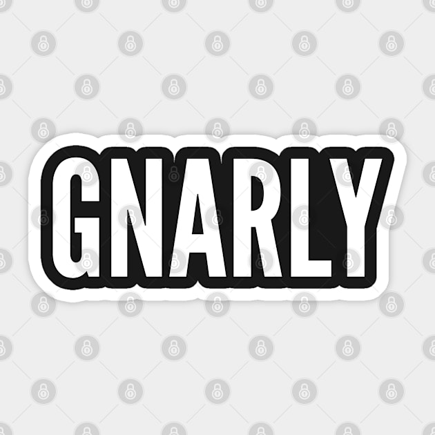 Cute - Gnarly - Funny Joke Statement Humor Slogan Quotes Saying Sticker by sillyslogans